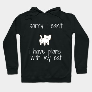 funny cat humor gift 2020 :sorry i can't i have plans wit my cat Hoodie